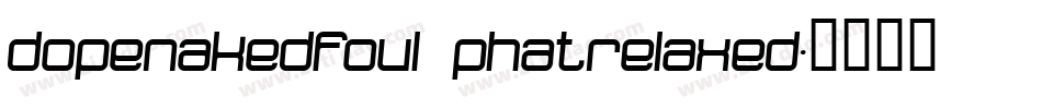 dopenakedfoul phatrelaxed字体转换